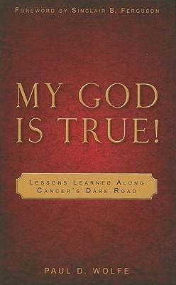 Cover of My God is True - lessons learned along cancers dark road